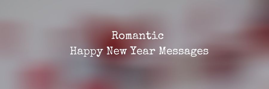 40+ Romantic Happy New Year Messages - Wishes & Sayings