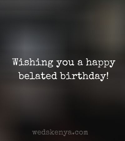 Belated Happy Birthday Wishes