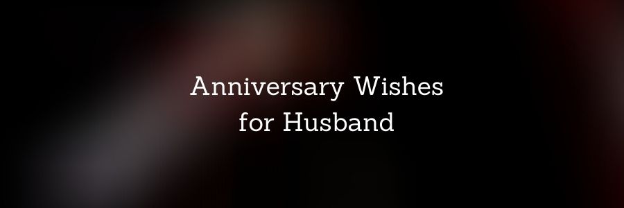 Anniversary Wishes and messages for Husband