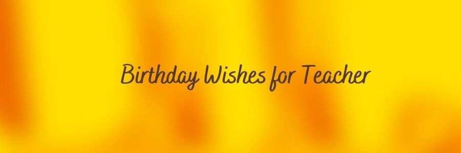Wishes for Teachers Birthday