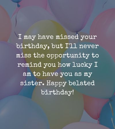 Belated Birthday Wishes for Sister Belated Birthday Wishes for Sister