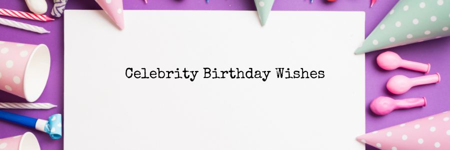 Birthday Wishes for Celebrity