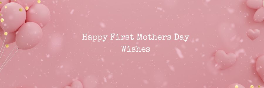 First Mothers Day Messages
