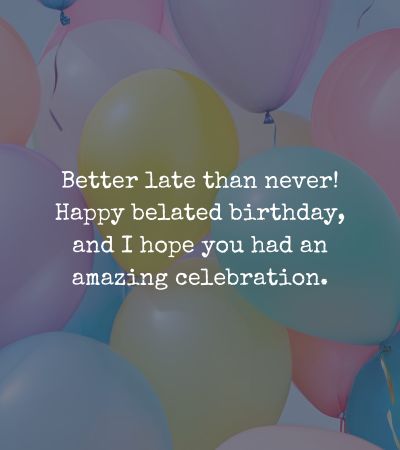Happy Belated Birthday Wishes Happy Belated Birthday Wishes