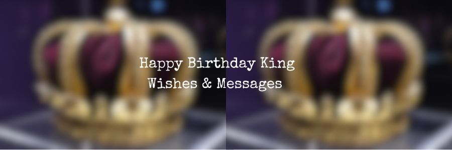 Happy Birthday King Wishes & Messages