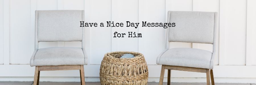 Have a Nice Day Message & Quotes for Him